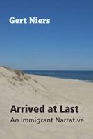 Arrived at Last: An Immigrant Narrative 1491856424 Book Cover