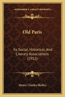 Old Paris: Its Social, Historical, And Literary Associations 1376944790 Book Cover