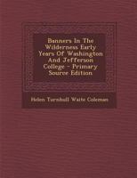 Banners In The Wilderness Early Years Of Washington And Jefferson College 1287690181 Book Cover
