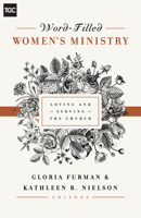 Word-Filled Women's Ministry: Loving and Serving the Church 1433545233 Book Cover
