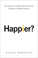 Happier?: The History of a Cultural Movement That Aspired to Transform America 019065564X Book Cover