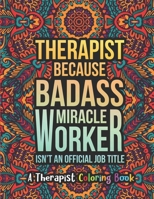 Therapist Coloring Book: A Therapist Life Coloring Book for Adults | A Funny & Inspirational Therapist Adult Coloring Book for Stress Relief & Relaxation | Gifts for Therapists B08LNJKXCL Book Cover
