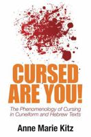 Cursed Are You!: The Phenomenology of Cursing in Cuneiform and Hebrew Texts 1575062712 Book Cover