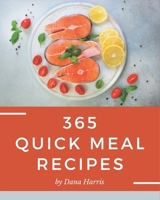 365 Quick Meal Recipes: Quick Meal Cookbook - Where Passion for Cooking Begins B08GFRZF15 Book Cover