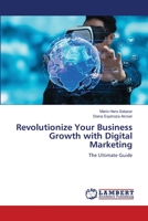 Revolutionize Your Business Growth with Digital Marketing: The Ultimate Guide 6206147460 Book Cover