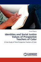 Identities and Social Justice Values of Prospective Teachers of Color: A Case Study of Three Prospective Teachers of Color 3845404892 Book Cover