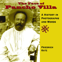 The  Face of Pancho Villa: A History in Photographs and Words 1933693088 Book Cover
