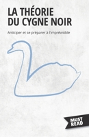 La Théorie Du Cygne Noir: Anticiper et se préparer à l'imprévisible (Must Read Business) 2808696132 Book Cover
