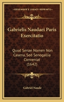Gabrielis Naudaei Paris Exercitatio: Quod Senae Nomen Non Casena, Sed Senogallia Conveniat (1642) 1166155706 Book Cover