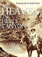 My Heaven in Hells Canyon: Growing Up in Snake River 1478701277 Book Cover