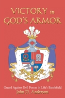 VICTORY in GOD'S ARMOR: Guard Against Evil Forces in Life's Battlefield B0FNQ2BJX2 Book Cover