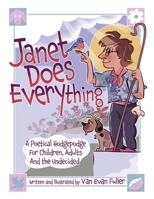 Janet Does Everything: A Poetical Hodgepodge for Children, Adults and the Undecided 1805589075 Book Cover