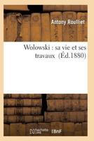 Wolowski: Sa Vie Et Ses Travaux 1248843177 Book Cover