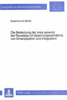 Die Bedeutung Der Vrais Savants Bei Rousseau Im Spannungsverhaeltnis Von Emanzipation Und Integration: Eine Untersuchung Insbesondere Der Fruehen Schr 3820452133 Book Cover