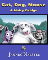 Cat, Dog, Mouse: A Hairy Bridge B0B8BM244B Book Cover