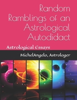 Random Ramblings of an Astrological Autodidact: Astrological Essays 1093890134 Book Cover