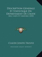 Description Generale Et Statistique Du Departement De L'Aude: Avec Carte Et Gravures (1818) 1168162017 Book Cover