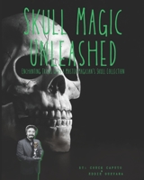 Skull Magic Unleashed: Enchanting Tricks With A Master Magician's Skull Collection B0CLXBTCPQ Book Cover