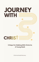 Journey With Christ: 5 Steps For Walking with Christ as a Young Adult 1036999270 Book Cover