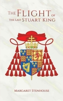 The Flight of the Last Stuart King 1528918274 Book Cover