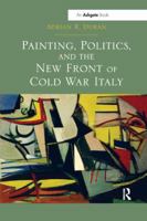 Painting, Politics, and the New Front of Cold War Italy 113854826X Book Cover