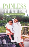 Painless Childbirth: An All-Natural Nutrition Plan 1957220090 Book Cover