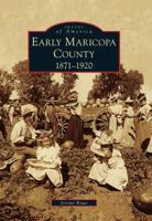 Early Maricopa County: 1871-1920 0738574163 Book Cover
