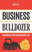 Business & Bulldozer: In Search of a Free ans Successful Life B0BSWHDLXN Book Cover