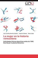 La mujer en la historia venezolana: Actividades físicas-deportivas antes de 1949. Escrita por la pluma femenina. 3848471175 Book Cover