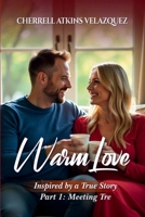 Warm Love: Inspired by a true story Part 1: Meeting Tre B0F5NN7Y9G Book Cover