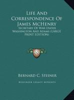 The life and correspondence of James McHenry, Secretary of War under Washington and Adams 1162937785 Book Cover