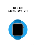 UI & UX Smartwatch: UI & UX Wireframing Mockups Smartwatch prototyping B08H6RWPPC Book Cover