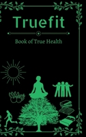Truefit: Book of True Health 1304339874 Book Cover