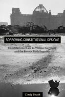 Borrowing Constitutional Designs: Constitutional Law in Weimar Germany and the French Fifth Republic 0691146721 Book Cover