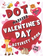 Valentine's Day Dot Markers Activity Book for Kids Ages 2+: BIG Dots Coloring Book For Kids & Toddlers B08T4DGJX6 Book Cover