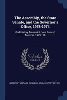 The Assembly, the State Senate, and the Governor's Office, 1958-1974: oral history transcript / and related material, 1979-198 1148012893 Book Cover