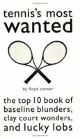 Tennis's Most Wanted: The Top 10 Book of Baseline Blunders, Clay Court Wonders, and Lucky Lobs (Most Wanted) 1574883631 Book Cover