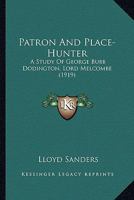 Patron and Place-Hunter: A Study of George Bubb Dodington, Lord Melcombe 0548801908 Book Cover