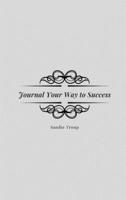 Journal Your Way to Success 1734311207 Book Cover