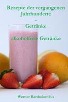 Rezepte der vergangenen Jahrhunderte - Getr�nke - alkoholfreie Getr�nke 109794185X Book Cover