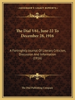 The Dial V61, June 22 To December 28, 1916: A Fortnightly Journal Of Literary Criticism, Discussion And Information 1160712875 Book Cover