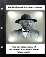 The Autobiography of Nathaniel Southgate Shaler 1530538122 Book Cover
