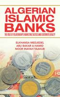 Algerian Islamic Banks : The Role of Relationships Marketing Tactics and Customer Loyalty 1543761070 Book Cover