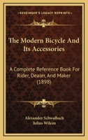 The Modern Bicycle And Its Accessories: A Complete Reference Book For Rider, Dealer, And Maker 1437285791 Book Cover