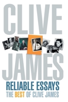 Clive James' Reliable Essays: The Best Of Clive James 0330481304 Book Cover