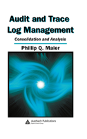 Audit and Trace Log Management: Consolidation and Analysis 0849327253 Book Cover