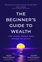 A Beginner's Guide to Wealth: For Young People Who Refuse to Settle 1640957928 Book Cover