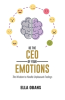 Be The CEO Of Your Emotions: Wisdom to handle unpleasant feelings B08N3JM5KM Book Cover
