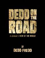 Dedd On the Road: A Zombie's View of the World 1945940182 Book Cover