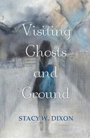 Visiting Ghosts and Ground 163534459X Book Cover